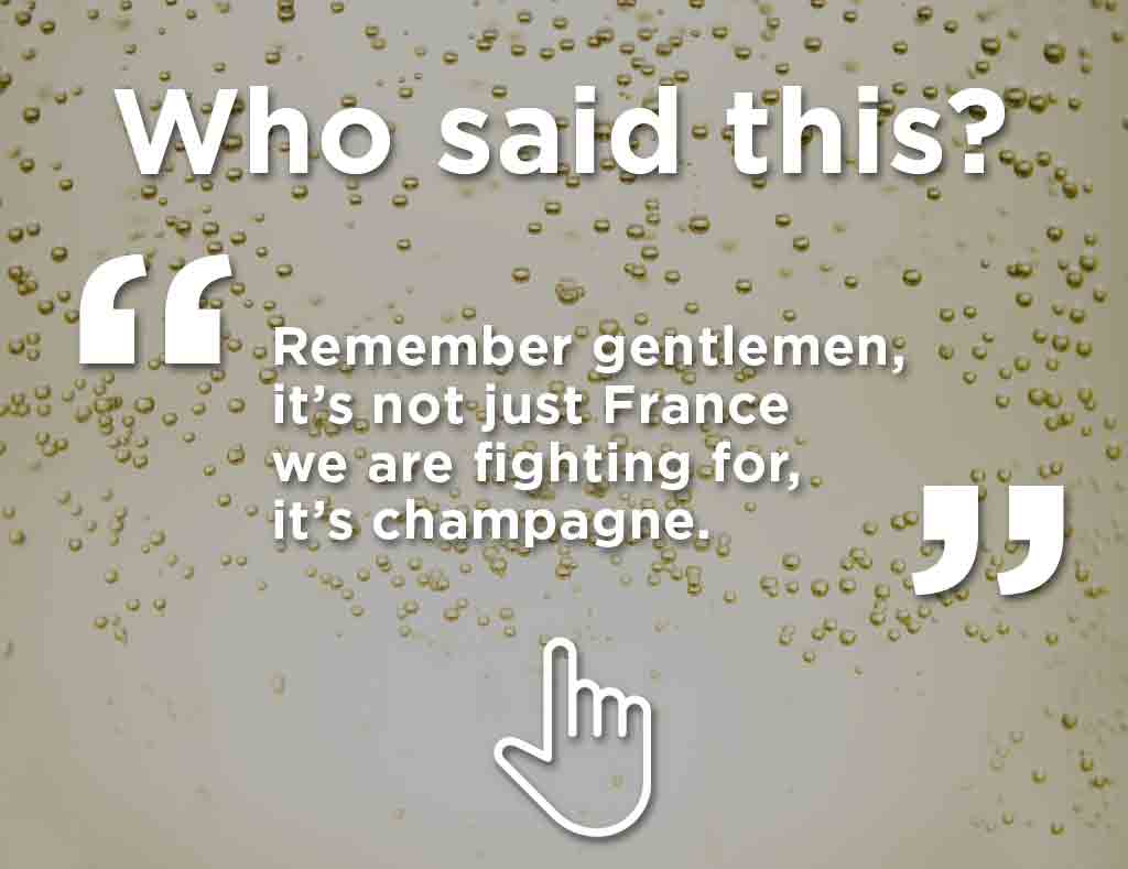 This famous phrase was said by a great character in history. Like champagne, my last name begins with C… back