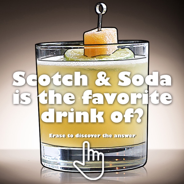 How much do you know about history? What famous politician tasted Scotch and Soda? back
